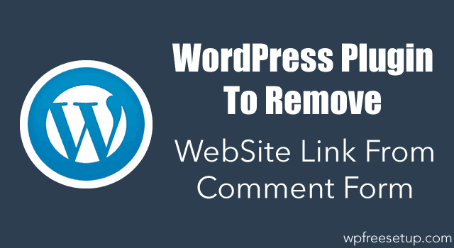 WordPress Plugin To Remove WebSite Link From Comment Form