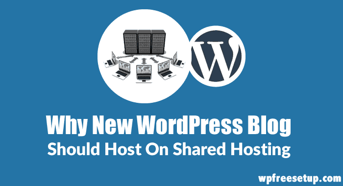 Reasons Why You Should Host A New WordPress Blog On Shared Hosting