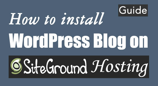 How To Install WordPress Blog on SiteGround – Complete Guide