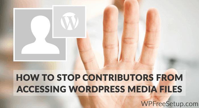 Stop Contributors From Accessing WordPress Media Files