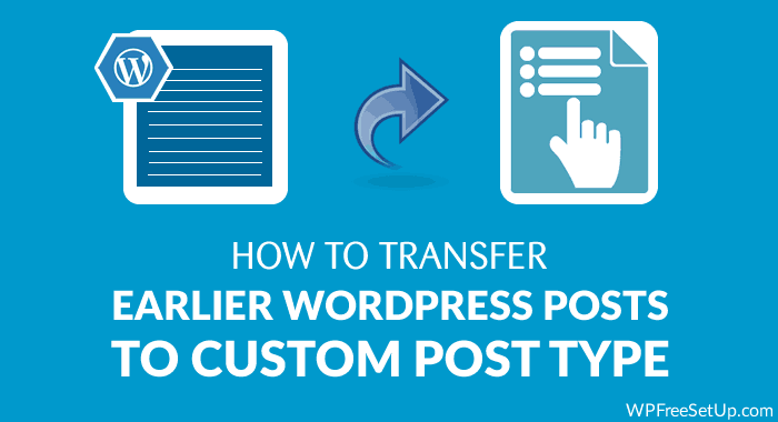 How to Transfer Earlier WordPress Posts To Custom Post Type