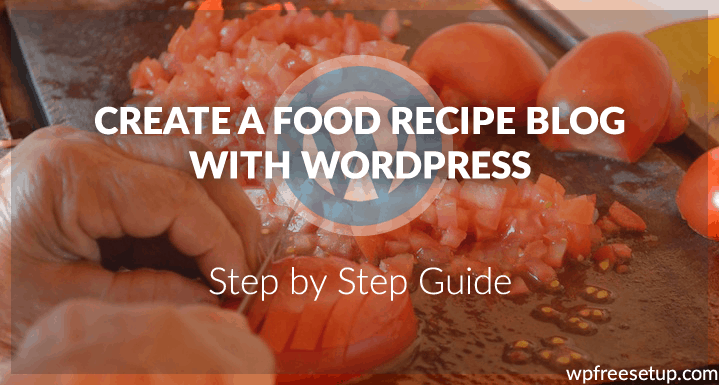 How To Start A Food Blog In 30 Minutes – A Beginner’s Guide