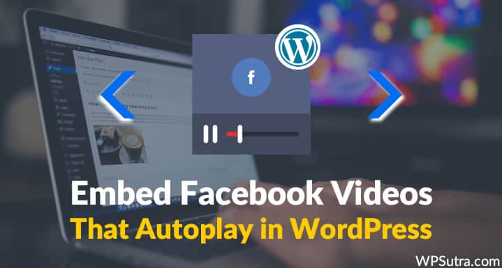 How To Embed Facebook Videos That Autoplay in WordPress