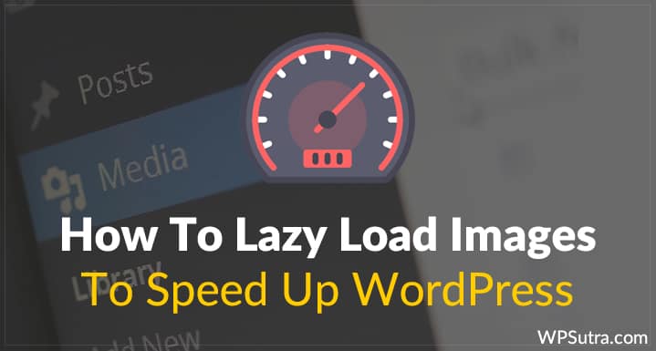 How To Lazy Load Images To Speed Up WordPress