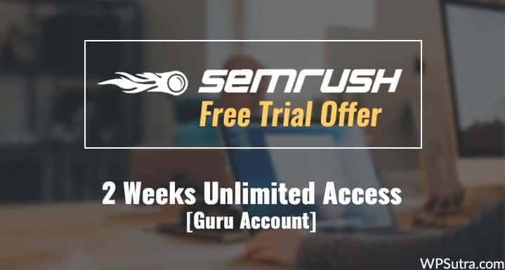 SEMrush Free Trial Offer: 2 Weeks Unlimited Access [Guru Account]